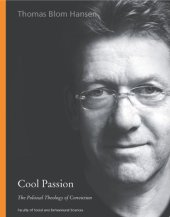 book Cool passion : the political theology of conviction : inaugural lecture delivered upon the installation as Professor of Anthropology at the University of Amsterdam on Friday 25 May 2007