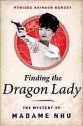 book Finding the Dragon Lady : the mystery of Vietnam's Madame Nhu