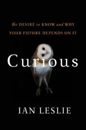 book Curious : the desire to know and why your future depends on it