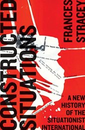 book Constructed situations : a new history of the situationist international