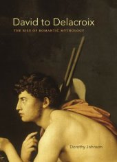 book David to Delacroix : the rise of romantic mythology