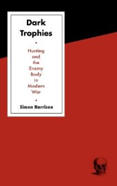 book Dark trophies : hunting and the enemy body in modern war