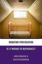 book Debating procreation : is it wrong to reproduce?