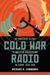 book Cold War radio : the dangerous history of American broadcasting in Europe, 1950-1989