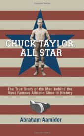 book Chuck Taylor, Converse all star : the true story of the man behind the most famous athletic shoe in history