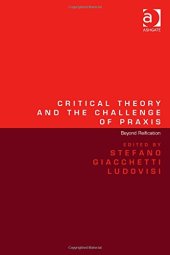 book Critical Theory and the Challenge of Praxis: Beyond Reification