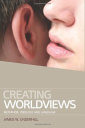 book Creating worldviews : metaphor, ideology and language