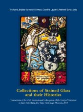 book Collections of Stained Glass and their Histories. Glasmalerei-Sammlungen und ihre Geschichte. Les collections de vitraux et leur histoire: ... 2010