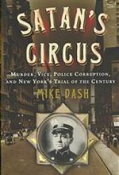 book Satan's circus : murder, vice, police corruption, and New York's trial of the century