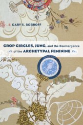 book Crop circles, jung, and the reemergence of the archetypal feminine