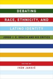 book Debating race, ethnicity, and Latino identity : Jorge J.E. Gracia and his critics