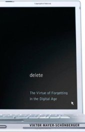 book Delete : the virtue of forgetting in the digital age