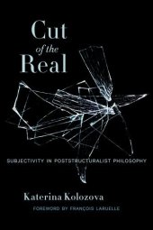 book Cut of the real : subjectivity in poststructuralist philosophy