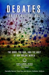 book Debates for the Digital Age [2 volumes]: The Good, the Bad, and the Ugly of Our Online World