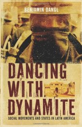 book Dancing with dynamite : social movements and states in Latin America