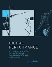 book Digital performance : a history of new media in theater, dance, performance art, and installation