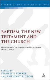 book Baptism, the New Testament, and the church : historical and contemporary studies in honour of R.E.O. White