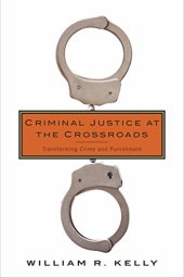 book Criminal justice at the crossroads : transforming crime and punishment