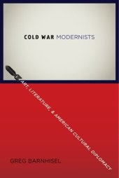 book Cold War modernists : art, literature, and American cultural diplomacy, 1946-1959