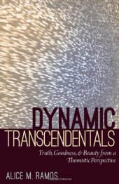 book Dynamic transcendentals : truth, goodness, and beauty from a Thomistic perspective