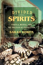 book Divided Spirits : Tequila, Mezcal, and the Politics of Production