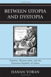 book Between utopia and dystopia : Erasmus, Thomas More, and the humanist Republic of Letters