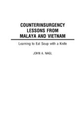 book Counterinsurgency lessons from Malaya and Vietnam : learning to eat soup with a knife