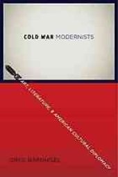 book Cold War modernists : art, literature, and American cultural diplomacy, 1946-1959