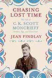 book Chasing lost time : the life of C.K. Scott Moncrieff : soldier, spy, and translator