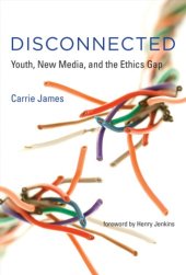 book Disconnected: Youth, New Media, and the Ethics Gap