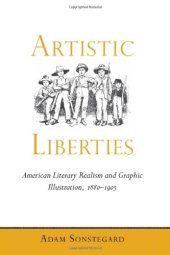 book Artistic liberties : American literary realism and graphic illustration, 1880-1905