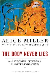 book The Body Never Lies: The Lingering Effects of Hurtful Parenting