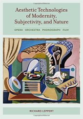 book Aesthetic technologies of modernity, subjectivity, and nature : opera · orchestra · phonograph · film