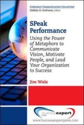 book SPeak performance : using the power of metaphors to communicate vision, motivate people, and lead your organization to success