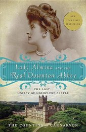 book Lady Almina and the real Downton Abbey : the lost legacy of Highclere Castle