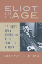 book Eliot and his age : T.S. Eliot's moral imagination in the twentieth century