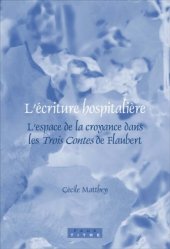 book L'écriture hospitalière : l'espace de la croyance dans les Trois Contes de Flaubert