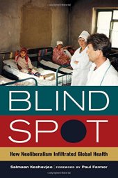 book Blind spot : how neoliberalism infiltrated global health