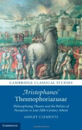 book Aristophanes' Thesmophoriazusae : philosophizing theatre and the politics of perception in late fifth-century Athens