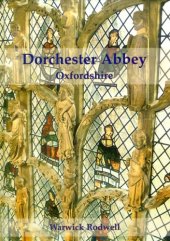 book Dorchester Abbey, Oxfordshire : the archaeology and architecture of a cathedral, monastery and parish church