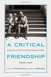 book A critical friendship : Donald Justice and Richard Stern, 1946-1961