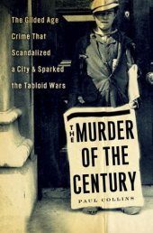 book The murder of the century : the Gilded Age crime that scandalized a city and sparked the tabloid wars