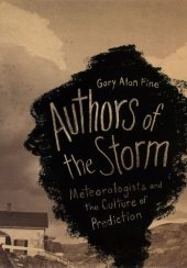 book Authors of the storm : meteorologists and the culture of prediction