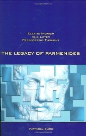 book The legacy of Parmenides : Eleatic monism and later presocratic thought