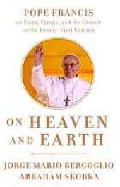 book On heaven and Earth : Pope Francis on faith, family, and the church in the twenty-first century