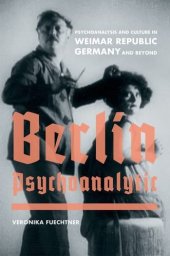 book Berlin Psychoanalytic : psychoanalysis and culture in Weimar Republic Germany and beyond