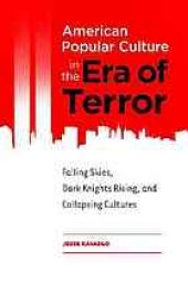 book American popular culture in the era of terror : falling skies, dark knights rising, and collapsing cultures