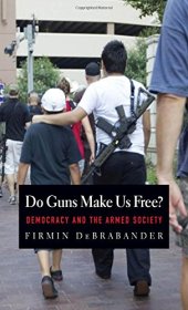 book Do guns make us free? : democracy and the armed society