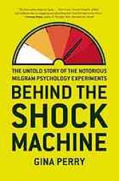 book Behind the shock machine : the untold story of the notorious Milgram psychology experiments