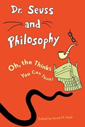 book Dr. Seuss and philosophy : oh, the thinks you can think!